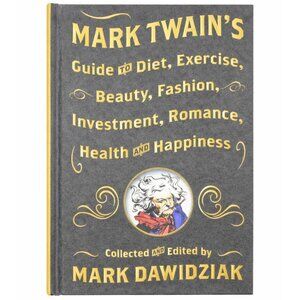 Mark Twain's Guide to Diet, Exercise, Beauty, Fashion, Investment, Romance